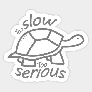 Too Slow Too Serious Sticker